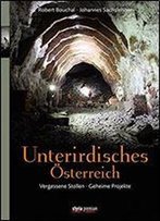 Unterirdisches Sterreich: Vergessene Stollen - Geheime Projekte