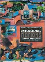 Untouchable Fictions: Literary Realism And The Crisis Of Caste
