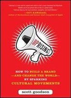 Uprising: How To Build A Brand And Change The World By Sparking Cultural Movements