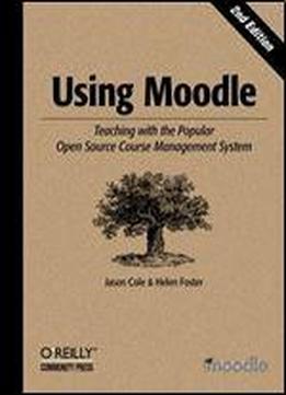Using Moodle: Teaching With The Popular Open Source Course Management System