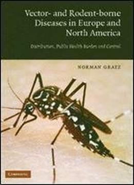 Vector- And Rodent-borne Diseases In Europe And North America: Distribution, Public Health Burden, And Control