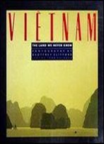Vietnam: The Land We Never Knew