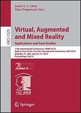 Virtual, Augmented And Mixed Reality. Applications And Case Studies: 11th International Conference, Vamr 2019, Held As Part Of The 21st Hci International Conference, Hcii 2019, Orlando, Fl, Usa, July
