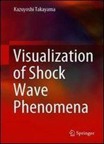 Visualization Of Shock Wave Phenomena