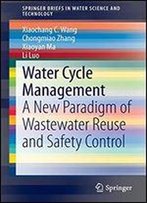 Water Cycle Management: A New Paradigm Of Wastewater Reuse And Safety Control