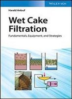 Wet Cake Filtration: Fundamentals, Equipment, And Strategies