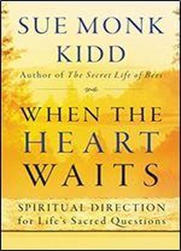 When The Heart Waits: Spiritual Direction For Life's Sacred Questions