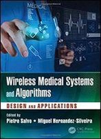 Wireless Medical Systems And Algorithms: Design And Applications (Devices, Circuits, And Systems)