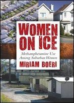 Women On Ice: Methamphetamine Use Among Suburban Women (Critical Issues In Crime And Society) (Critical Issues In Crime And Society (Hardcover))