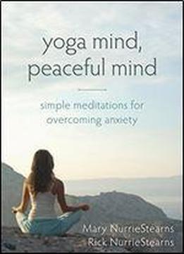 Yoga Mind, Peaceful Mind: Simple Meditations For Overcoming Anxiety