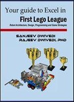Your Guide To Excel In First Lego League: Robot Architecture, Design, Programming And Game Strategies