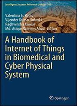 A Handbook Of Internet Of Things In Biomedical And Cyber Physical System