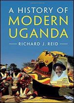 A History Of Modern Uganda