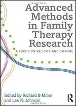 Advanced Methods In Family Therapy Research: A Focus On Validity And Change