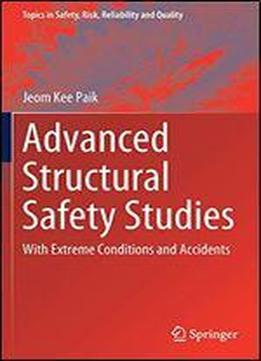 Advanced Structural Safety Studies: With Extreme Conditions And Accidents