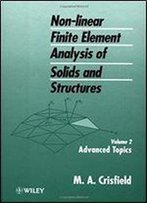 Advanced Topics, Volume 2, Non-Linear Finite Element Analysis Of Solids And Structures