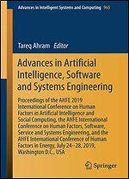 Advances In Artificial Intelligence, Software And Systems Engineering: Proceedings Of The Ahfe 2019 International Conference On Human Factors In Artificial Intelligence And Social Computing, The Ahfe