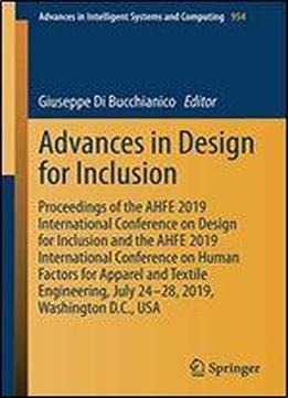Advances In Design For Inclusion: Proceedings Of The Ahfe 2019 International Conference On Design For Inclusion And The Ahfe 2019 International Conference On Human Factors For Apparel And Textile Engi