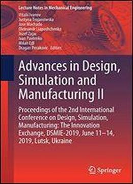 Advances In Design, Simulation And Manufacturing Ii: Proceedings Of The 2nd International Conference On Design, Simulation, Manufacturing: The Innovation Exchange, Dsmie-2019, June 11-14, 2019, Lutsk,