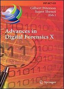 Advances In Digital Forensics X: 10th Ifip Wg 11.9 International Conference, Vienna, Austria, January 8-10, 2014, Revised Selected Papers (ifip Advances In Information And Communication Technology)