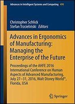 Advances In Ergonomics Of Manufacturing: Managing The Enterprise Of The Future: Proceedings Of The Ahfe 2016 International Conference On Human ... In Intelligent Systems And Computing)