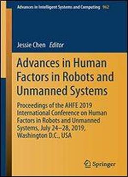 Advances In Human Factors In Robots And Unmanned Systems: Proceedings Of The Ahfe 2019 International Conference On Human Factors In Robots And Unmanned Systems, July 24-28, 2019, Washington D.c., Usa