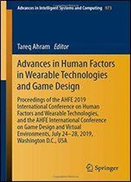 Advances In Human Factors In Wearable Technologies And Game Design: Proceedings Of The Ahfe 2019 International Conference On Human Factors And Wearable Technologies, And The Ahfe International Confere