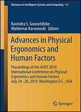Advances In Physical Ergonomics And Human Factors: Proceedings Of The Ahfe 2019 International Conference On Physical Ergonomics And Human Factors, July 24-28, 2019, Washington D.c., Usa