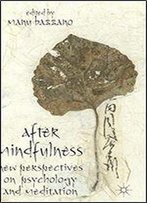 After Mindfulness: New Perspectives On Psychology And Meditation