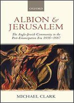 Albion And Jerusalem: The Anglo-jewish Community In The Post-emancipation Era (oxford Historical Monographs)