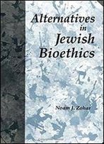 Alternatives In Jewish Bioethics (Suny Series In Jewish Philosophy)
