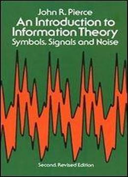 An Introduction To Information Theory: Symbols, Signals & Noise