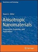 Anisotropic Nanomaterials: Preparation, Properties, And Applications (Nanoscience And Technology)