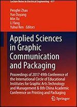 Applied Sciences In Graphic Communication And Packaging: Proceedings Of 2017 49th Conference Of The International Circle Of Educational Institutes For ... Notes In Electrical Engineering Book 477)