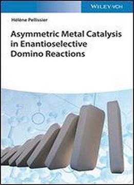 Asymmetric Metal Catalysis In Enantioselective Domino Reactions