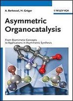 Asymmetric Organocatalysis: From Biomimetic Concepts To Applications In Asymmetric Synthesis