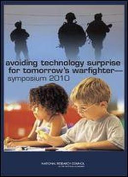 Avoiding Technology Surprise For Tomorrow's Warfighter: Symposium 2010