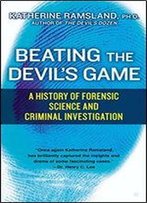 Beating The Devil's Game: A History Of Forensic Science And Criminal Investigation