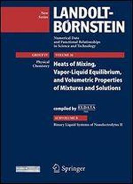 Binary Liquid Systems Of Nonelectrolytes Ii: Heat Of Mixing, Vapor-liquid Equilibrium, And Volumetric Properties Of Mixtures And Solutions ... In Science And Technology - New Series)