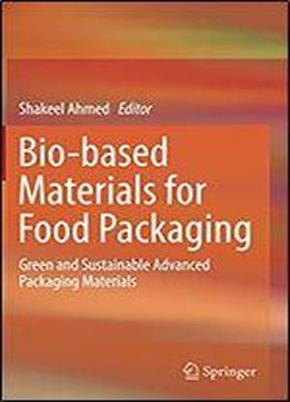 Bio-based Materials For Food Packaging: Green And Sustainable Advanced Packaging Materials