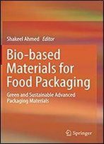 Bio-Based Materials For Food Packaging: Green And Sustainable Advanced Packaging Materials
