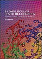 Biomolecular Crystallography: Principles, Practice, And Application To Structural Biology
