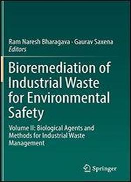 Bioremediation Of Industrial Waste For Environmental Safety: Volume Ii: Biological Agents And Methods For Industrial Waste Management