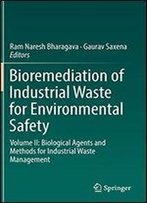 Bioremediation Of Industrial Waste For Environmental Safety: Volume Ii: Biological Agents And Methods For Industrial Waste Management