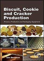 Biscuit, Cookie And Cracker Production: Process, Production And Packaging Equipment