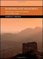 Borderland Memories: Searching For Historical Identity In Post-Mao China