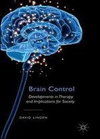 Brain Control: Developments In Therapy And Implications For Society