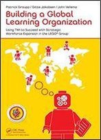 Building A Global Learning Organization: Using Twi To Succeed With Strategic Workforce Expansion In The Lego Group