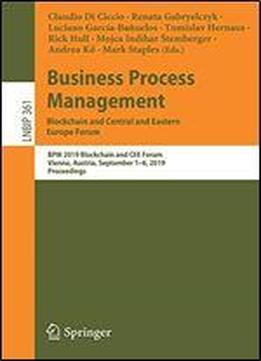 Business Process Management: Blockchain And Central And Eastern Europe Forum : Bpm 2019 Blockchain And Cee Forum, Vienna, Austria, September 1-6, ... Notes In Business Information Processing)
