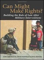 Can Might Make Rights?: Building The Rule Of Law After Military Interventions
